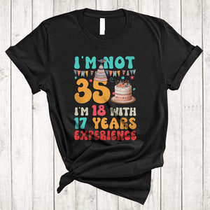 MacnyStore - I'm Not 35 I'm 18 With 17 Years Experience, Lovely 35th Birthday Celebration Cake, Family Lover T-Shirt
