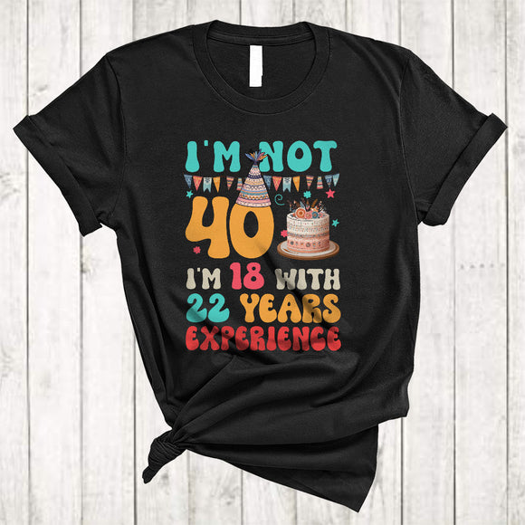 MacnyStore - I'm Not 40 I'm 18 With 22 Years Experience, Lovely 40th Birthday Celebration Cake, Family Lover T-Shirt