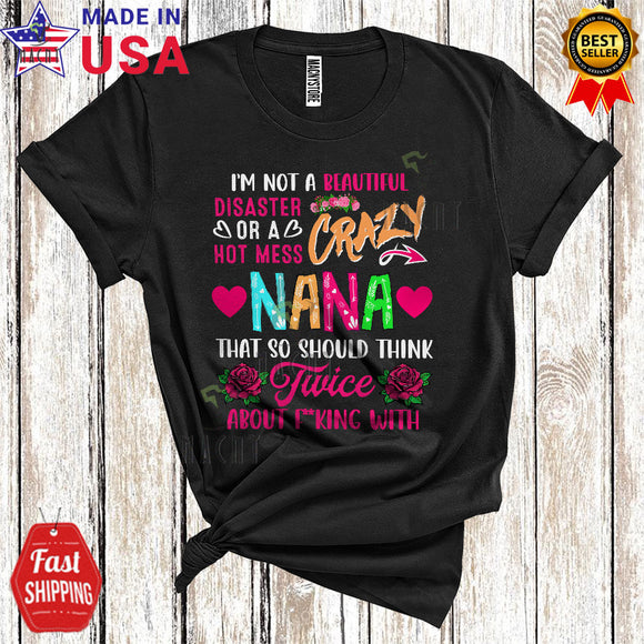 MacnyStore - I'm Not A Hot Mess Crazy Nana Think Twice Funny Cool Mother's Day Family Flowers T-Shirt