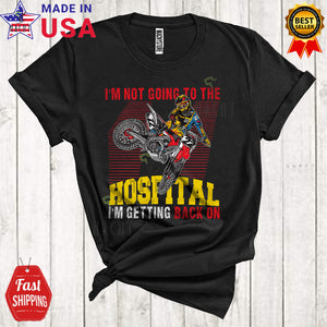 MacnyStore - I'm Not Going To The Hospital I'm Getting Back On Funny Cool Father's Day Matching Dirt Bike Biker T-Shirt