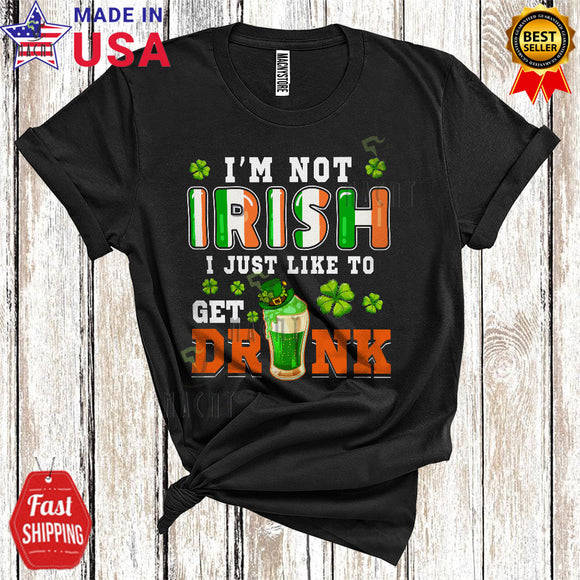 MacnyStore - I'm Not Irish I Just Like To Get Drink Cool Funny St. Patrick's Day Irish Flag Leprechaun Shamrock Drinking T-Shirt