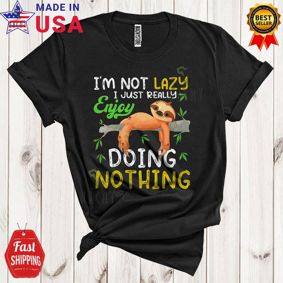 MacnyStore - I'm Not Lazy I Just Really Enjoy Doing Nothing Funny Cute Sloth Lazy Matching Sloth Wild Animal Lover T-Shirt
