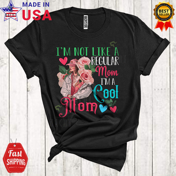 MacnyStore - I'm Not Like A Regular Mom I'm A Cool Mom Cool Cute Mother's Day Women Roses Family T-Shirt