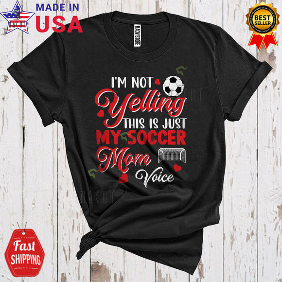 MacnyStore - I'm Not Yelling This Is My Soccer Mom Voice Cool Funny Mother's Day Family Group Sport Player T-Shirt