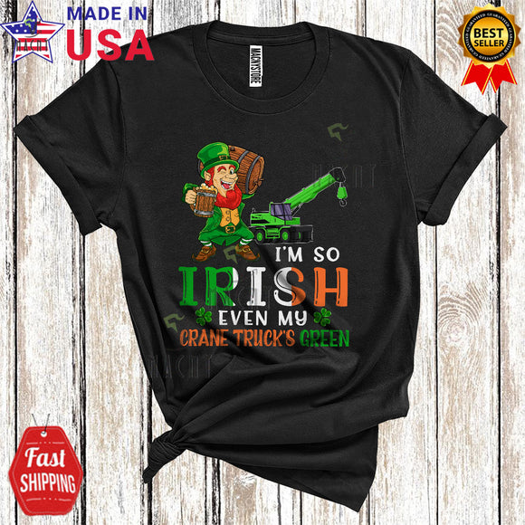 MacnyStore - I'm So Irish Even My Crane Truck's Green Cute Funny St. Patrick's Day Irish Flag Leprechaun Drinking Beer T-Shirt