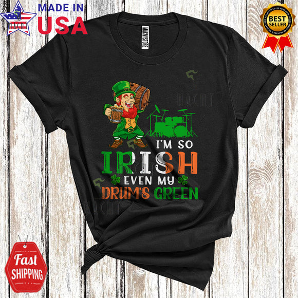 MacnyStore - I'm So Irish Even My Drum's Green Cute Funny St. Patrick's Day Irish Flag Leprechaun Drinking Beer T-Shirt