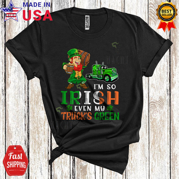 MacnyStore - I'm So Irish Even My Truck's Green Cute Funny St. Patrick's Day Irish Flag Leprechaun Drinking Beer T-Shirt