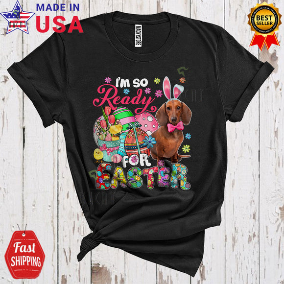 MacnyStore - I'm So Ready For Easter Cute Happy Easter Day Flowers Floral Bunny Dachshund Egg Hunt Lover T-Shirt
