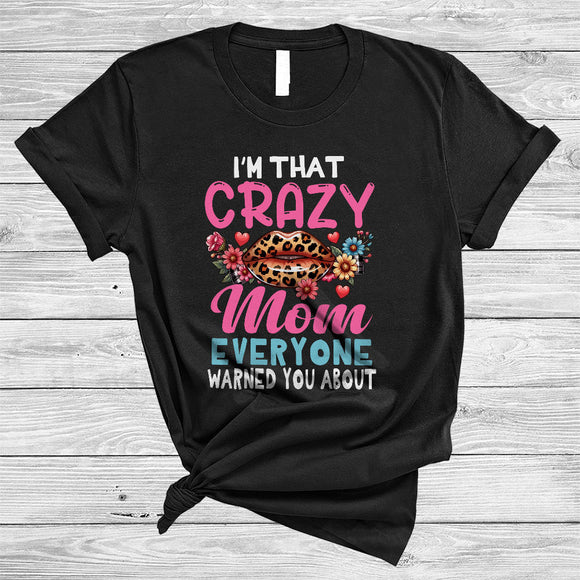 MacnyStore - I'm That Crazy Mom Everyone Warned You About, Sarcastic Mother's Day Leopard Lips, Family T-Shirt