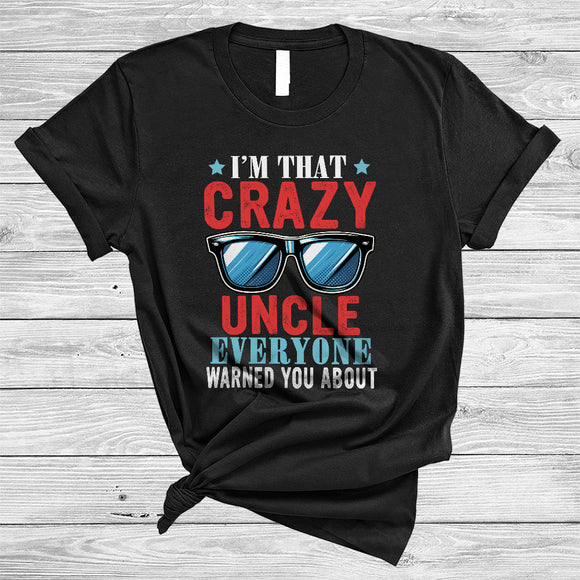 MacnyStore - I'm That Crazy Uncle Everyone Warned You About, Sarcastic Father's Day Sunglasses, Family T-Shirt