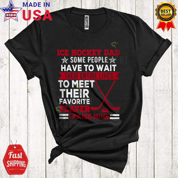 MacnyStore - Ice Hockey Dad Some People Have To Wait Their Entire Lives Cool Funny Father's Day Sport Player Family T-Shirt