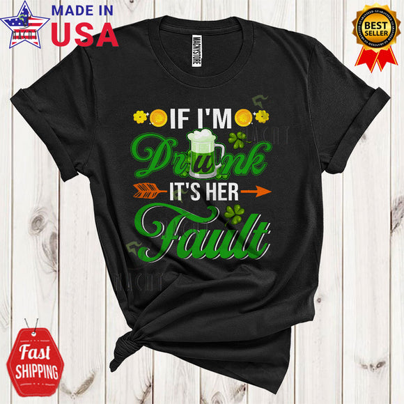 MacnyStore - If I'm Drunk It's Her Fault Funny Cute St. Patrick's Day Best Friend Couple Drinking Drunker Lover T-Shirt