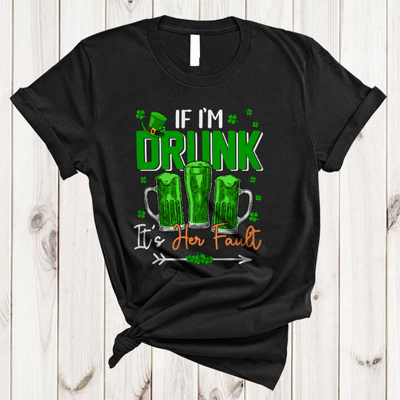 MacnyStore - If I'm Drunk It's Her Fault, Awesome St. Patrick's Day Beer Drinking Drunker, Couple Lover T-Shirt
