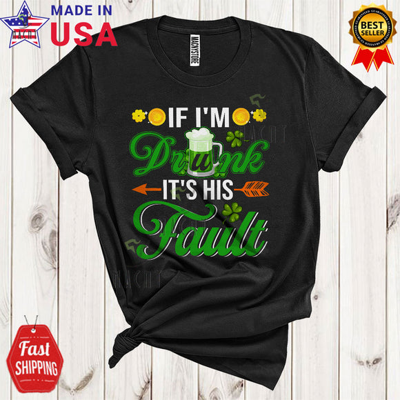 MacnyStore - If I'm Drunk It's His Fault Funny Cute St. Patrick's Day Best Friend Couple Drinking Drunker Lover T-Shirt