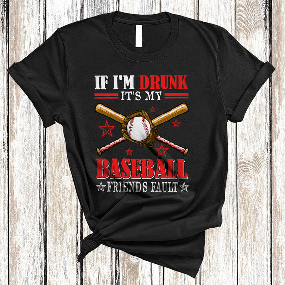 MacnyStore - If I'm Drunk It's My Baseball Friend's Fault, Humorous Baseball Player Sport Team, Drinking Group T-Shirt