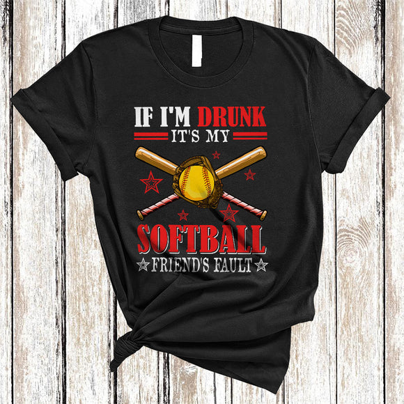 MacnyStore - If I'm Drunk It's My Softball Friend's Fault, Humorous Softball Player Sport Team, Drinking Group T-Shirt