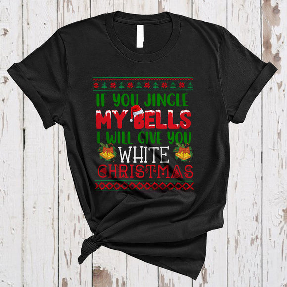 MacnyStore - If You Jingle My Bells Give You White Christmas, Awesome X-mas Sweater Bell, Santa Family Group T-Shirt