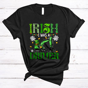 MacnyStore - Irish I Was A Driver, Amazing St. Patrick's Day Shamrocks, Irish Matching Excavator Driver Lover T-Shirt