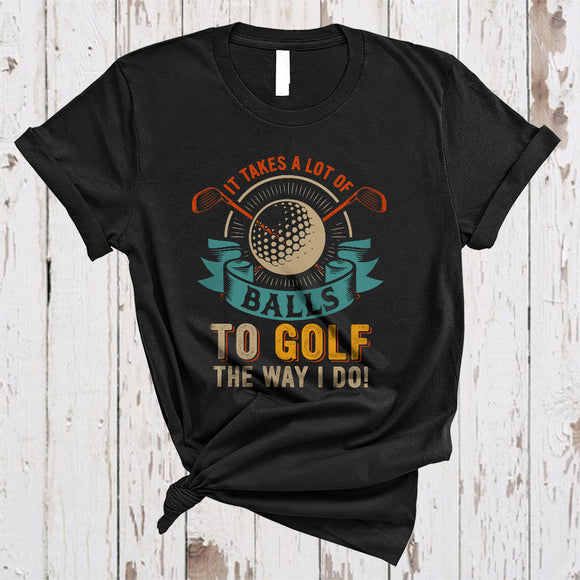 MacnyStore - It Takes A Lot Of Balls, Humorous Vintage Matching Golf Player Lover, Sport Team T-Shirt