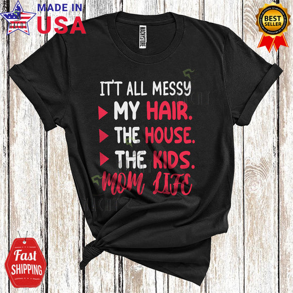 MacnyStore - It's All Messy My Hair The House The Kids Funny Cool Mother's Day Matching Family Group T-Shirt