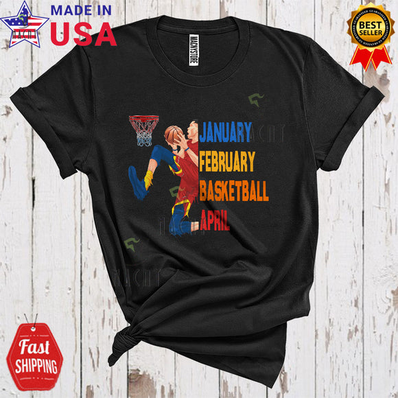 MacnyStore - January February Basketball April Funny Cool Vintage Basketball Sport Player Team Lover T-Shirt