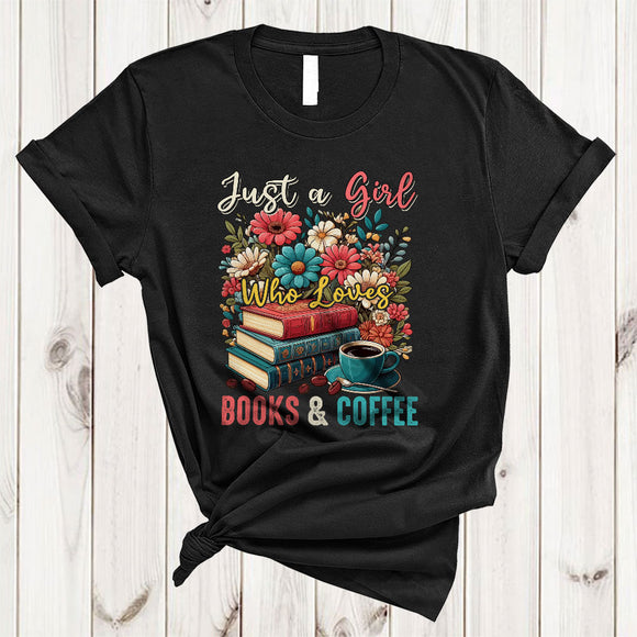 MacnyStore - Just A Girl Who Loves Books And Coffee, Floral Flowers Books Reading Reader, Coffee Lover T-Shirt