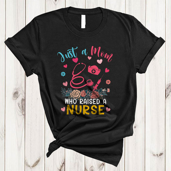 MacnyStore - Just A Mom Who Raised A Nurse, Wonderful Mother's Day Flowers, Proud Careers Family T-Shirt
