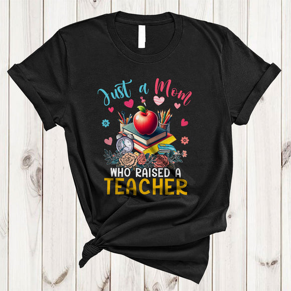 MacnyStore - Just A Mom Who Raised A Teacher, Wonderful Mother's Day Flowers, Proud Careers Family T-Shirt