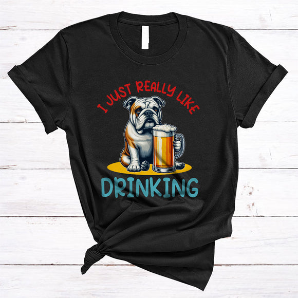 MacnyStore - Just Really Like Drinking, Humorous Bulldog Drinking Beer, Animal Lover Drunker Group T-Shirt