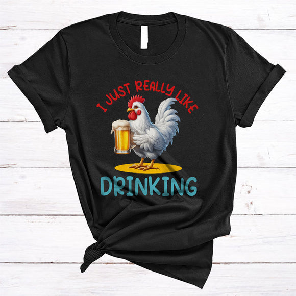 MacnyStore - Just Really Like Drinking, Humorous Chicken Drinking Beer, Animal Lover Drunker Group T-Shirt