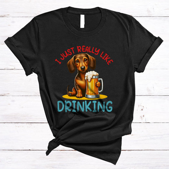 MacnyStore - Just Really Like Drinking, Humorous Dachshund Drinking Beer, Animal Lover Drunker Group T-Shirt
