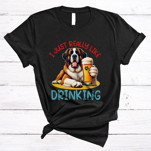 MacnyStore - Just Really Like Drinking, Humorous St. Bernard Drinking Beer, Animal Lover Drunker Group T-Shirt