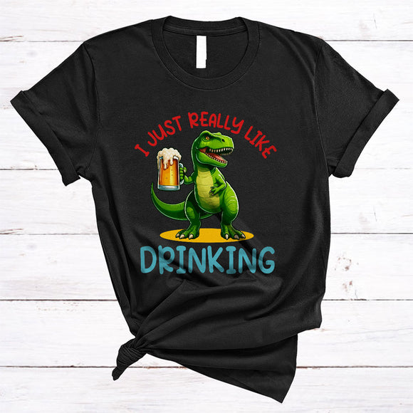 MacnyStore - Just Really Like Drinking, Humorous T-Rex Drinking Beer, Animal Lover Drunker Group T-Shirt