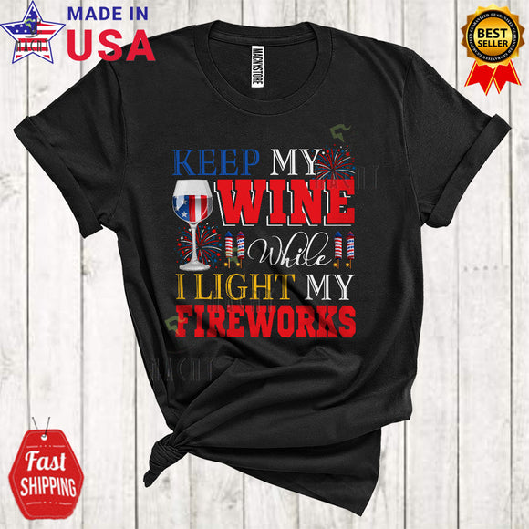 MacnyStore - Keep Wine While I Light My Fireworks Cool 4th Of July Drinking Drunk Patriotic American Flag Wine T-Shirt