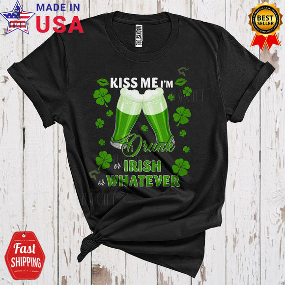 MacnyStore - Kiss Me I'm Drunk Or Irish Or Whatever Funny Happy St. Patrick's Day Shamrock Green Beer Drinking T-Shirt