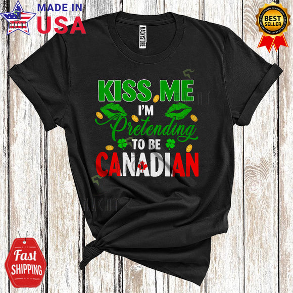 MacnyStore - Kiss Me I'm Pretending To Be Canadian Cute Cool St. Patrick's Day Canadian Flag Proud Family Lover T-Shirt