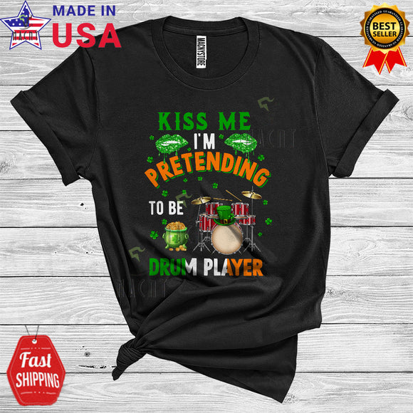 MacnyStore - Kiss Me I'm Pretending To Be Drum Player Cool Funny St. Patrick's Day Irish Shamrocks Lover T-Shirt