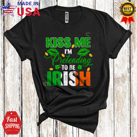 MacnyStore - Kiss Me I'm Pretending To Be Irish Cute Cool St. Patrick's Day Irish Flag Proud Family Lover T-Shirt