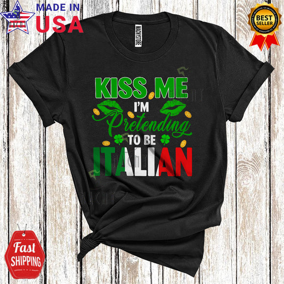 MacnyStore - Kiss Me I'm Pretending To Be Italian Cute Cool St. Patrick's Day Italian Flag Proud Family Lover T-Shirt