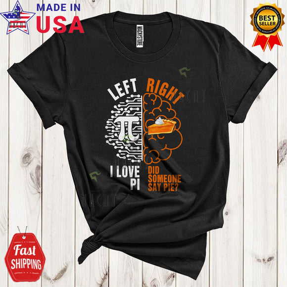MacnyStore - Left I Love Pi Right Did Someone Say Pie Cool Funny Pi Day Pie Math Nerd Student Teacher Lover T-Shirt