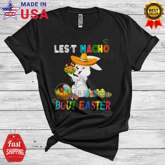 MacnyStore - Let's Nacho Bout Easter Funny Cool Easter Day Mexican Sombrero Bunny Nacho Egg Hunt Lover T-Shirt