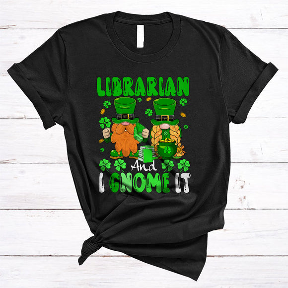 MacnyStore - Librarian And I Gnome It, Awesome St. Patrick's Day Couple Gnomes Gnomies, Lucky Shamrock T-Shirt