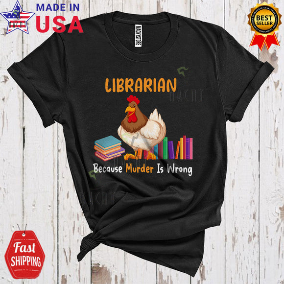 MacnyStore - Librarian Because Murder Is Wrong Cute Funny Chicken Farm Farmer Lover Matching Librarian Group T-Shirt