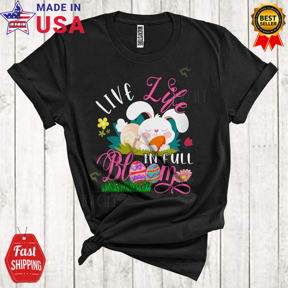 MacnyStore - Live Life In Full Bloom Cool Cute Easter Day Flowers Floral Bunny Hunting Easter Eggs Lover T-Shirt