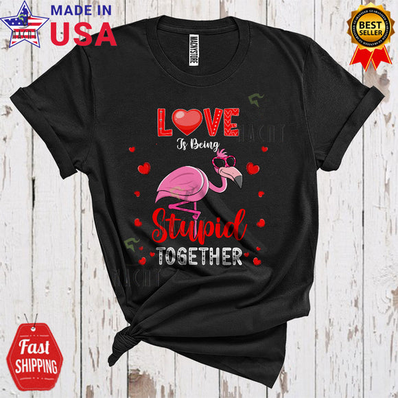 MacnyStore - Love Is Being Stupid Together Cute Happy Valentine's Day Hearts Flamingo Animal Couple Lover T-Shirt