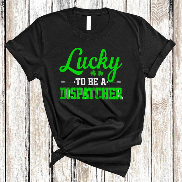 MacnyStore - Lucky To Be A Dispatcher, Awesome St. Patrick's Day Lucky Shamrock, Irish Family Group T-Shirt