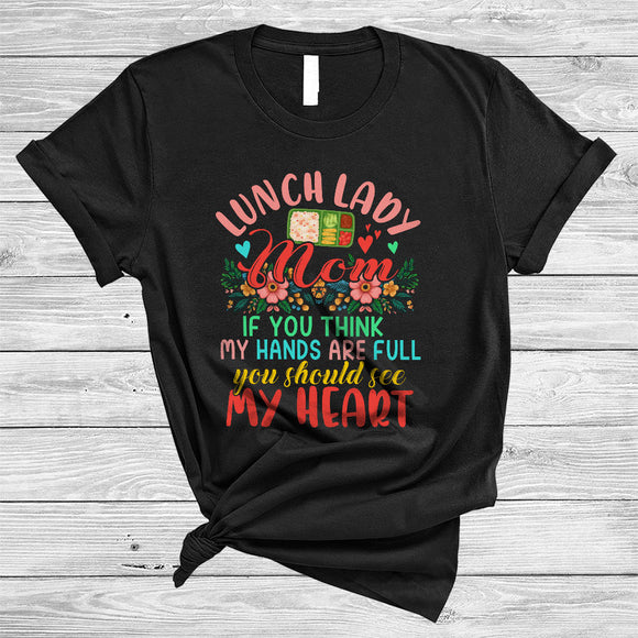 MacnyStore - Lunch Lady Mom If You Think My Hands Are Full See My Heart, Lovely Mother's Day Flowers, Family T-Shirt