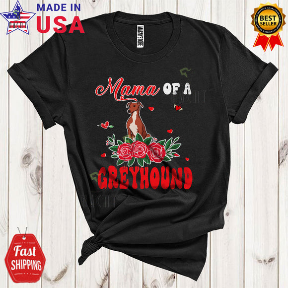 MacnyStore - Mama Of A Greyhound Cute Happy Mother's Day Family Roses Flowers Greyhound Dog Lover T-Shirt
