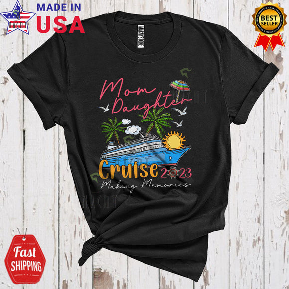 MacnyStore - Mom Daughter Cruise 2023 Making Memories Cool Happy Summer Vacation Cruise Family T-Shirt