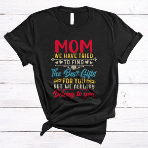 MacnyStore - Mom We Have Tried To Find The Best Gifts, Humorous Mother's Day Vintage, Family Group T-Shirt